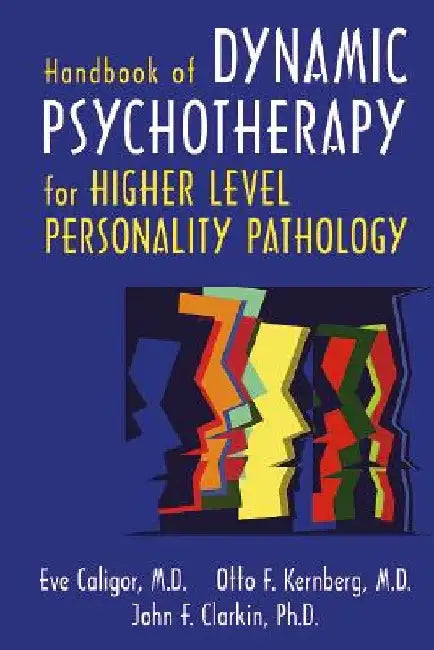 Handbook of Dynamic Psychotherapy for Higher Level Personality Pathology by Eve Caligor