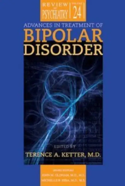 Advances in Treatment of Bipolar Disorder by Terence A. Ketter, John M. Oldham, Michelle B. Riba