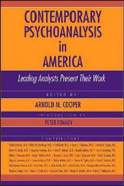 Contemporary Psychoanalysis in America: Leading Analysts Present Their Work by Arnold M. Cooper
