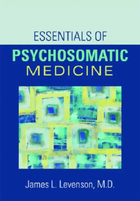 Essentials of Psychosomatic Medicine by James L. Levenson