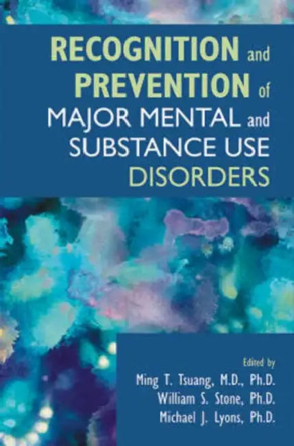 Recognition and Prevention of Major Mental and Substance Use Disorders by Ming T. Tsuang, William S. Stone, Michael J. Lyons