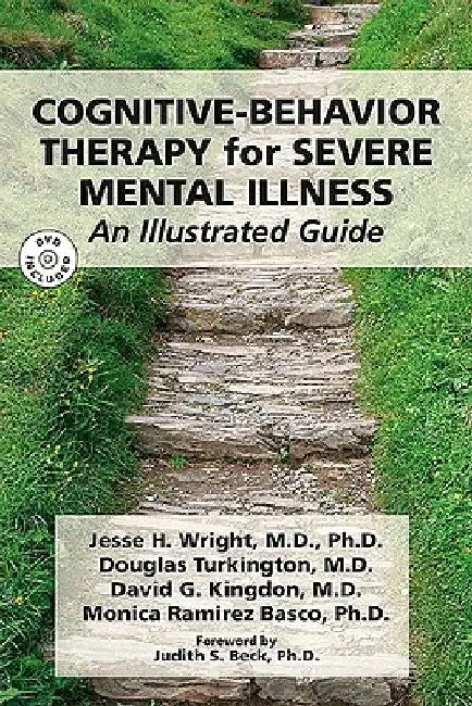 Cognitive-Behavior Therapy for Severe Mental Illness: An Illustrated Guide [With DVD] by Jesse H. Wright
