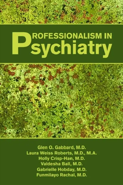 Professionalism in Psychiatry by Glen O. Gabbard, Laura Weiss Roberts, Holly Crisp