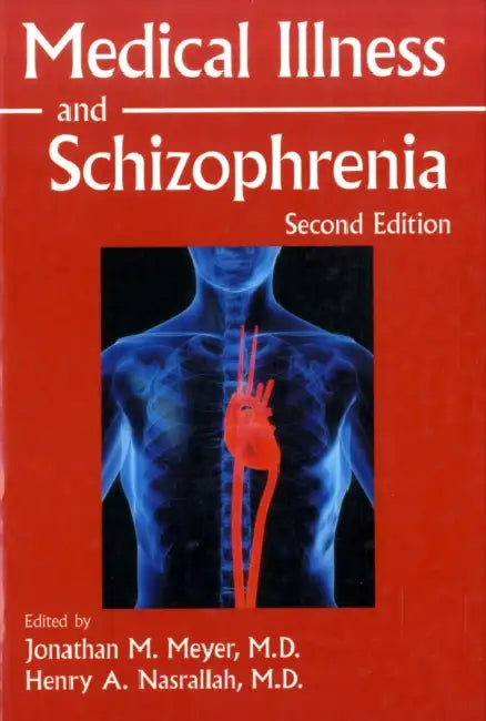 Medical Illness and Schizophrenia by Jonathan M. Meyer, Henry A. Nasrallah