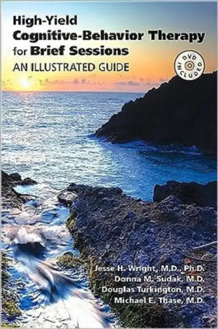 High-Yield Cognitive-Behavior Therapy for Brief Sessions: An Illustrated Guide [With DVD] by Jesse H. Wright, Donna M. Sudak, Douglas Turkington
