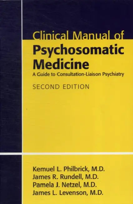 Clinical Manual of Psychosomatic Medicine: A Guide to Consultation-Liaison Psychiatry by Kemuel L. Philbrick, James R. Rundell, Pamela J. Netzel