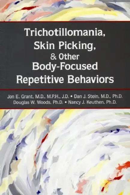 Trichotillomania, Skin Picking, and Other Body-Focused Repetitive Behaviors by Jon E. Grant, Dan J. Stein, Douglas W. Woods
