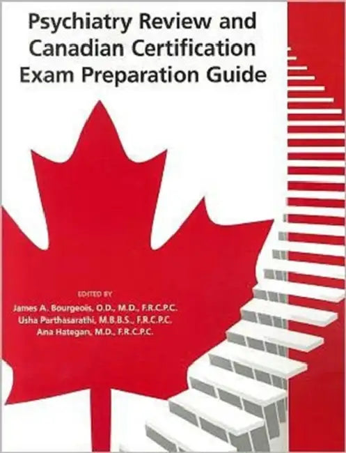 Psychiatry Review and Canadian Certification Exam Preparation Guide by James A. Bourgeois, Usha Parthasarathi, Ana Hategan