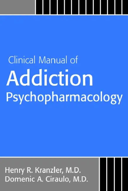 Clinical Manual of Addiction Psychopharmacology by Henry R. Kranzler, Domenic A. Ciraulo, Leah R. Zindel