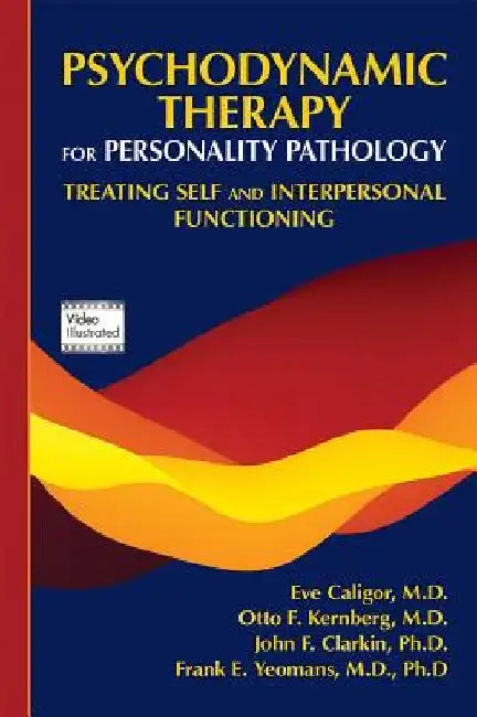 Psychodynamic Therapy for Personality Pathology: Treating Self and Interpersonal Functioning by Eve Caligor