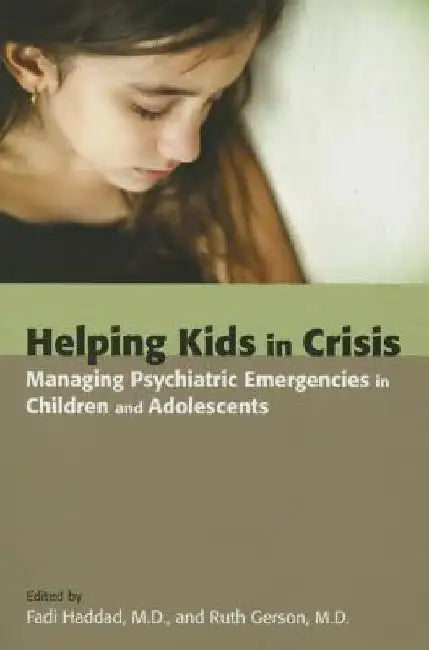 Helping Kids in Crisis: Managing Psychiatric Emergencies in Children and Adolescents by Fadi Haddad