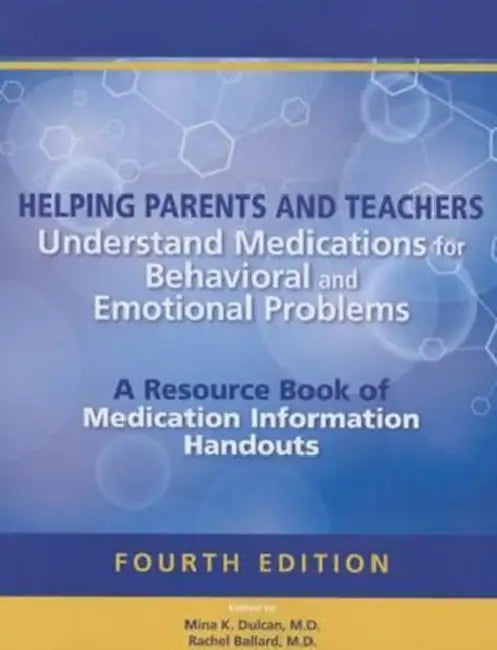 Helping Parents and Teachers Understand Medications for Behavioral and Emotional Problems: A Resource Book of Medication Information Handouts by Mina K. Dulcan, Rachel R. Ballard