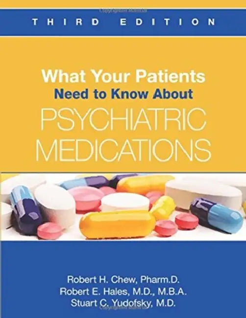 What Your Patients Need to Know about Psychiatric Medications by Robert H. Chew, Robert E. Hales, Stuart C. Yudofsky