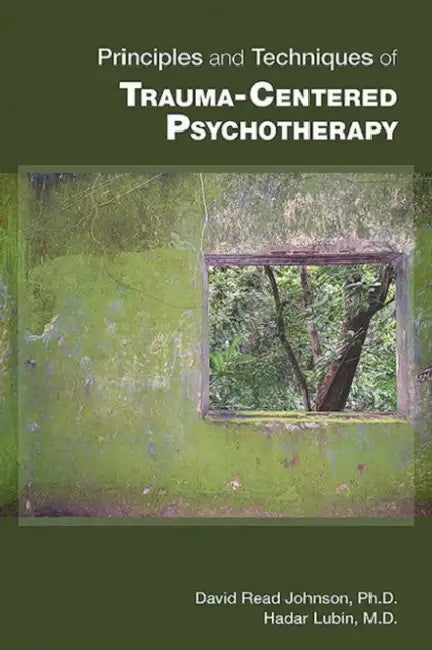 Principles and Techniques of Trauma-Centered Psychotherapy by David Read Johnson, Hadar Lubin