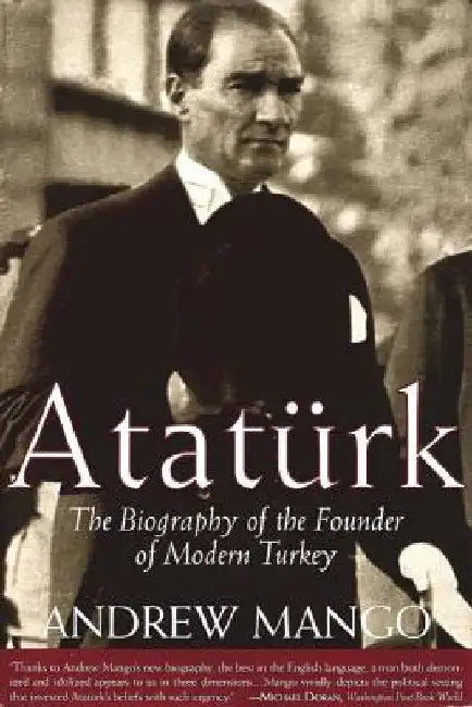 Ataturk: The Biography of the Founder of Modern Turkey by Mango, Andrew