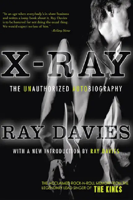 X-Ray: The Unauthorized Autobiography: A Speculative Memoir of the Kinks and the Death of the Sixties by Ray Davies
