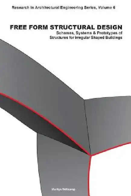 Free Form Structural Design: Schemes, Systems & Prototypes of Structures for Irregular Shaped Buildings by Martijn Veltkamp