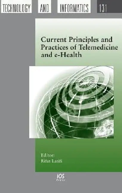 Current Principles and Practices of Telemedicine and E-Health by Rifat Latifi