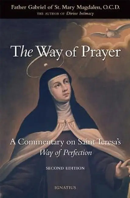 The Way of Prayer: A Commentary on Saint Teresa's Way of Perfection by Gabriele