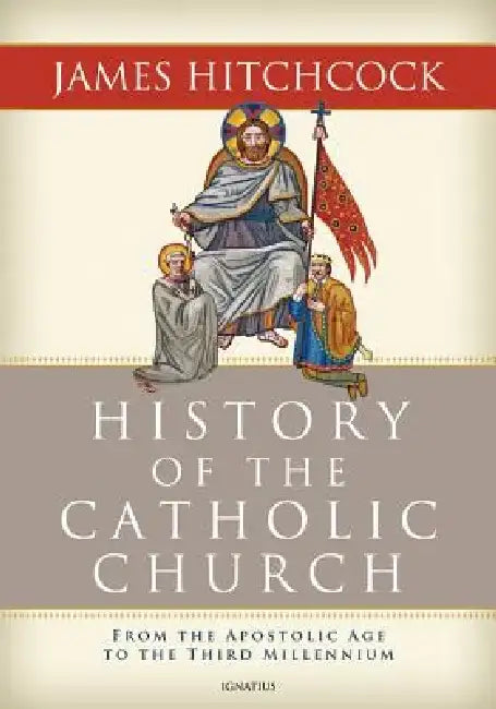 History Of The Catholic Church: From the Apostolic Age to the Third Millennium by James Hitchcock