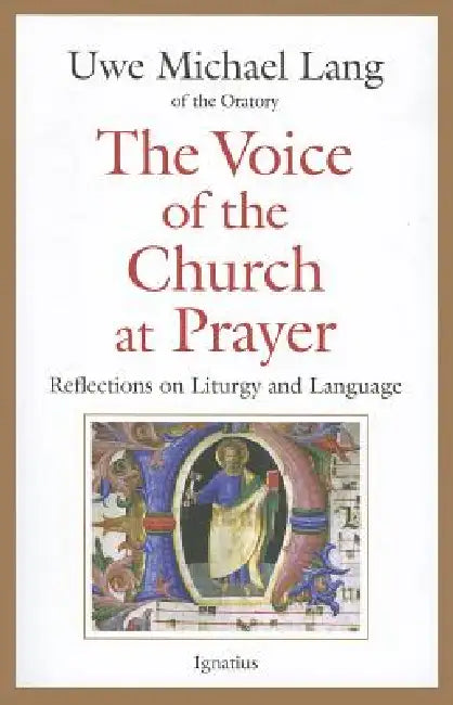 The Voice of the Church at Prayer: Reflections on Liturgy and Language by Uwe Michael Lang
