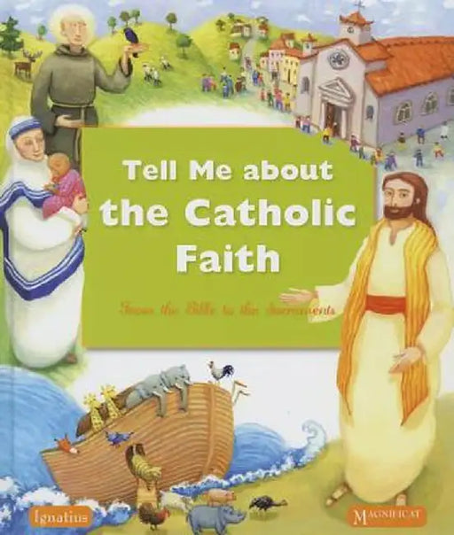 Tell Me about the Catholic Faith: From the Bible to the Sacraments by Various Authors