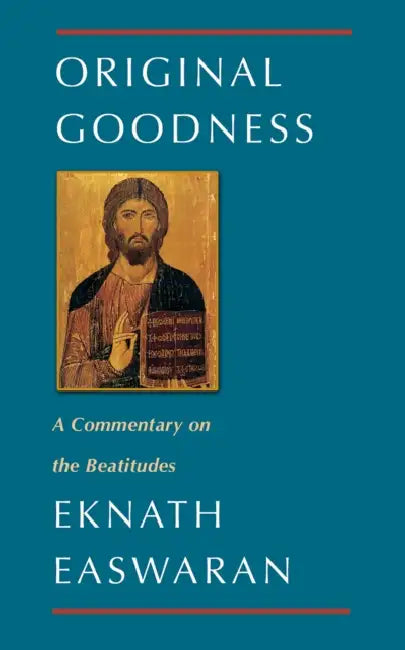 Original Goodness: A Commentary on the Beatitudes by Eknath Easwaran