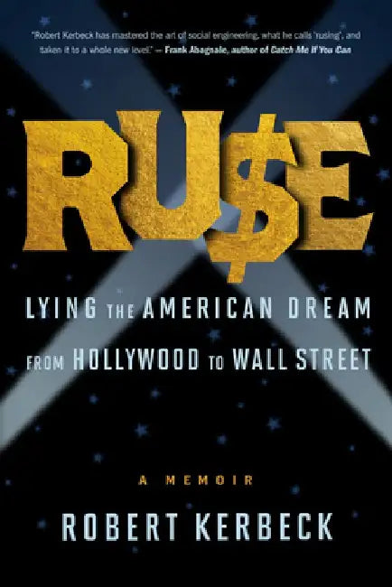 Ruse: Lying the American Dream from Hollywood to Wall Street by Robert Kerbeck