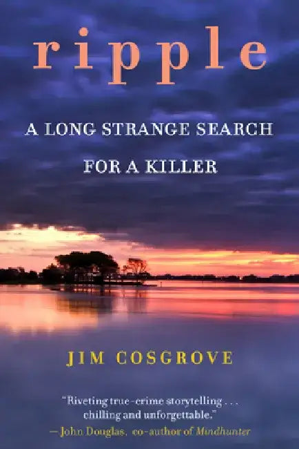 Ripple: A Long Strange Search for a Killer by Jim Cosgrove