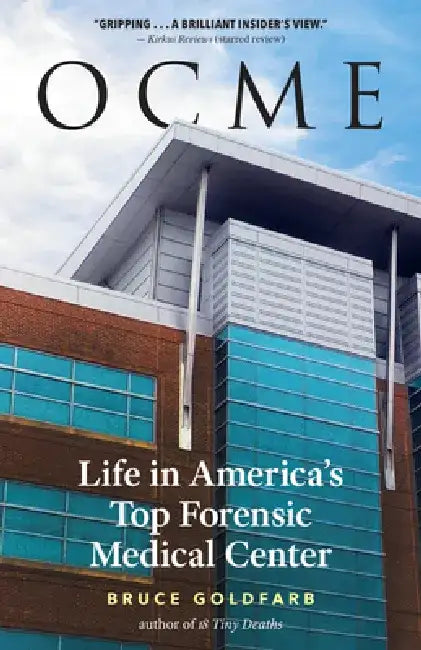 Ocme: Life in America's Top Forensic Medical Center by Bruce Goldfarb