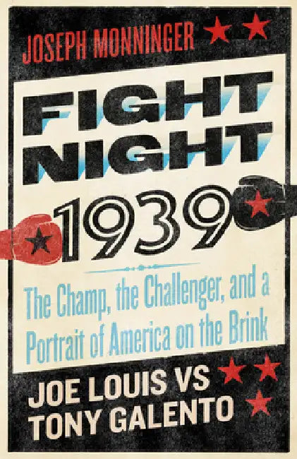 Fight Night 1939: The Champ, the Challenger, and a Portrait of America on the Brink by Monninger, Joseph