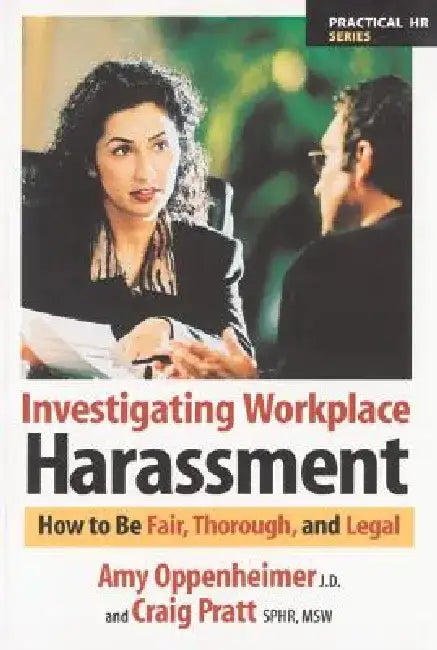 Investigating Workplace Harassment: How to Be Fair, Thorough, and Legal by Amy Oppenheimer