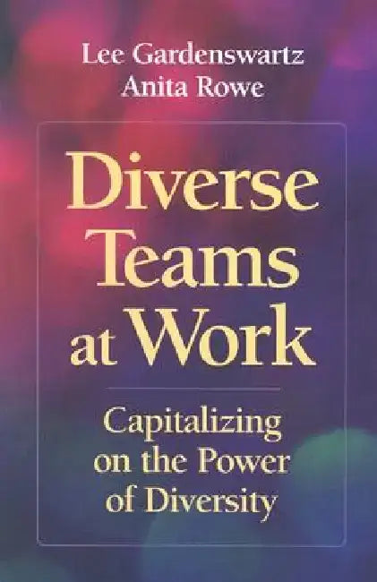 Diverse Teams at Work: Capitalizing on the Power of Diversity by Lee Gardenswartz
