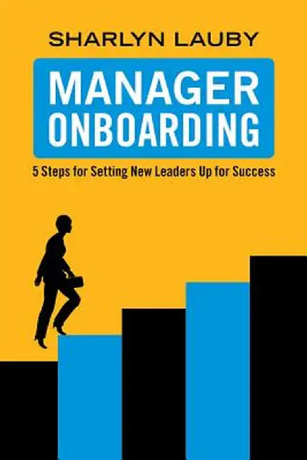 Manager Onboarding: 5 Steps for Setting New Leaders Up for Success by Sharlyn Lauby