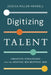 Digitizing Talent: Creative Strategies for the Digital Recruiting Age by Jessica Miller-Merrell