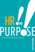 HR on Purpose: Developing Deliberate People Passion by Steve Browne