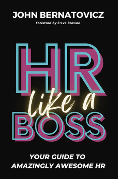 HR Like a Boss: Your Guide to Amazingly Awesome HR by John Bernatovicz