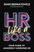 HR Like a Boss: Your Guide to Amazingly Awesome HR by John Bernatovicz