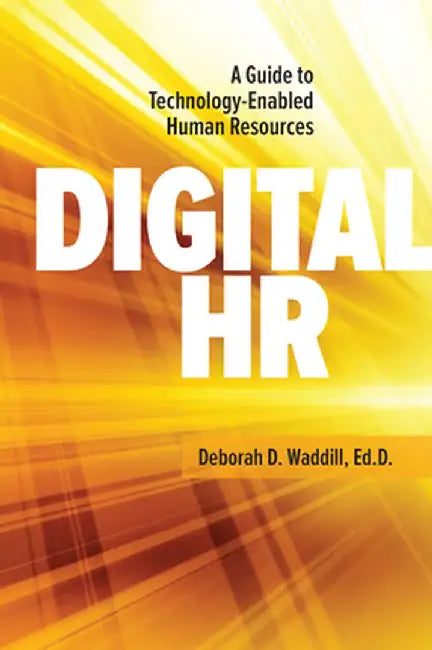 Digital HR: A Guide to Technology-Enabled Human Resources by Deborah Waddill