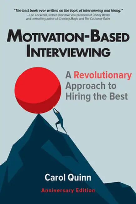 Motivation-Based Interviewing: A Revolutionary Approach to Hiring the Best by Carol Quinn