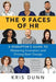 The 9 Faces of HR: A Disruptor's Guide to Mastering Innovation and Driving Real Change by Kris Dunn