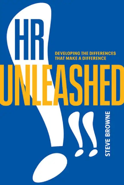 HR Unleashed!!: Developing the Differences That Make a Difference by Steve Browne