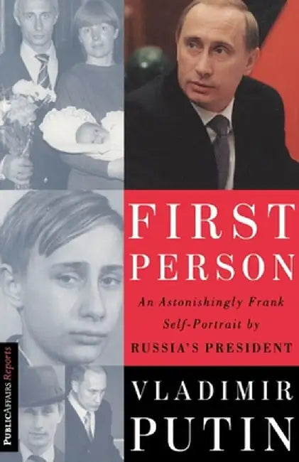 First Person: An Astonishingly Frank Self-Portrait by Russia's President Vladimir Putin by Vladimir Putin