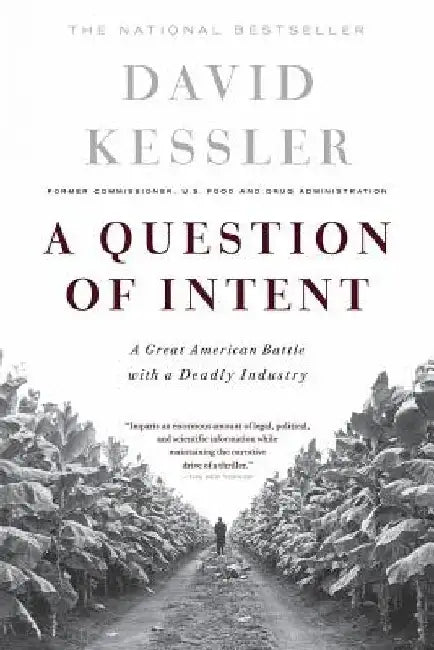 A Question of Intent: A Great American Battle with a Deadly Industry by David Kessler