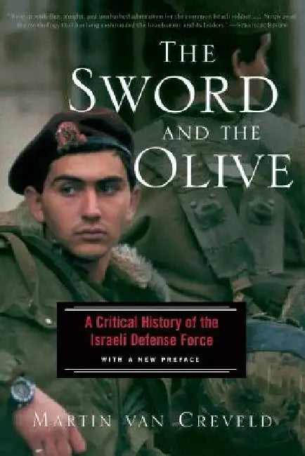 The Sword and the Olive: A Critical History of the Israeli Defense Force by Martin Van Creveld