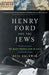 Henry Ford and the Jews: The Mass Production of Hate by Neil Baldwin