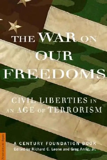 The War on Our Freedoms: Civil Liberties in an Age of Terrorism by Richard C. Leone