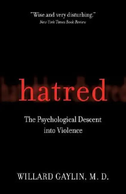 Hatred: The Psychological Descent Into Violence by Willard Gaylin