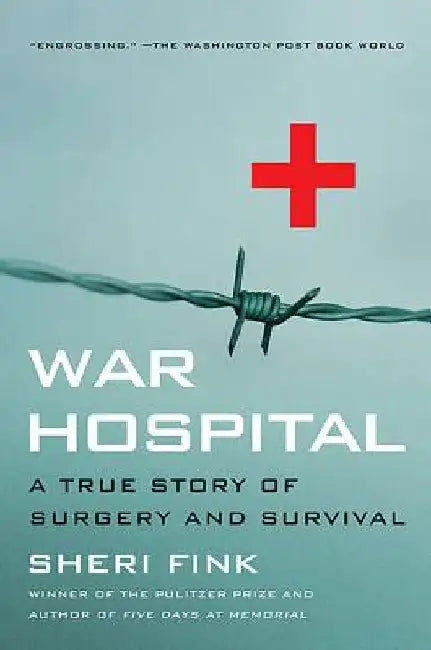 War Hospital: A True Story of Surgery and Survival by Sheri Fink