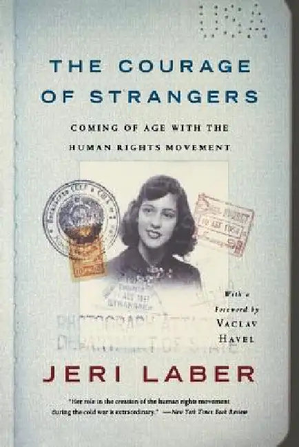 The Courage of Strangers: Coming of Age with the Human Rights Movement by Jeri Laber